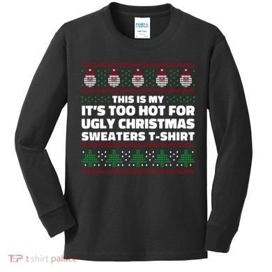 Funny This Is My It's Too Hot For Ugly Christmas Sweaters Kids Long Sleeve Shirt