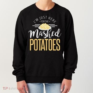 Funny Thanksgiving Im Just Here For The Mashed Potato Women's Sweatshirt