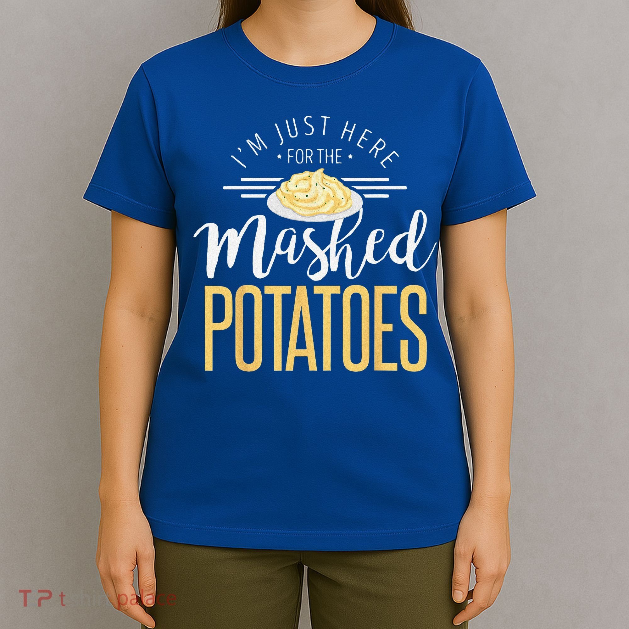 Funny Thanksgiving Im Just Here For The Mashed Potato T-Shirt