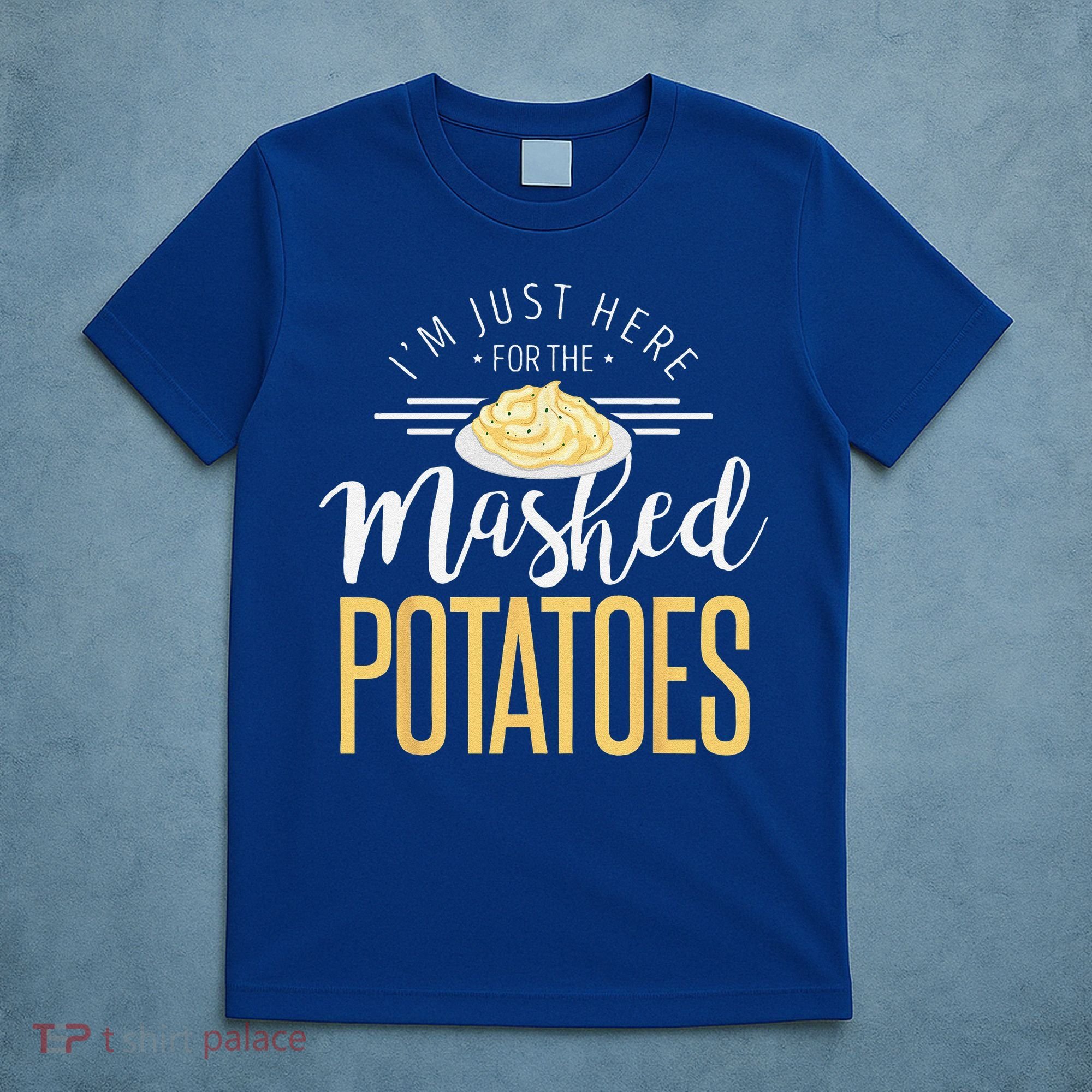 Funny Thanksgiving Im Just Here For The Mashed Potato T-Shirt