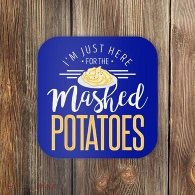 Funny Thanksgiving Im Just Here For The Mashed Potato Coaster