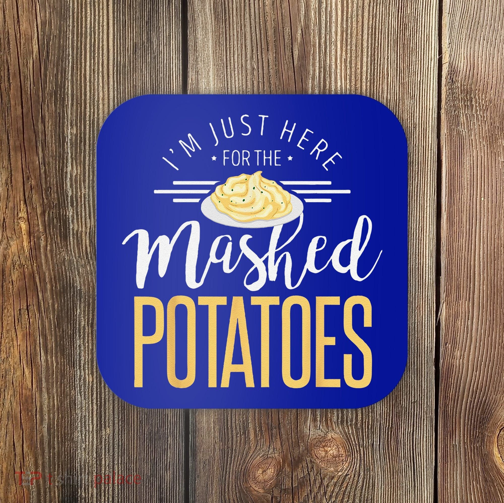Funny Thanksgiving Im Just Here For The Mashed Potato Coaster