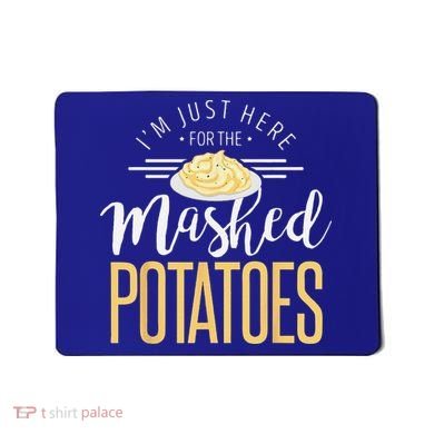 Funny Thanksgiving Im Just Here For The Mashed Potato Mousepad