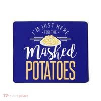 Funny Thanksgiving Im Just Here For The Mashed Potato Mousepad thumb 0