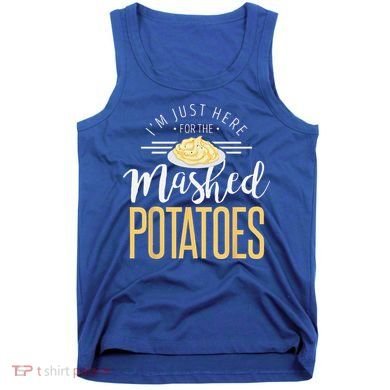 Funny Thanksgiving Im Just Here For The Mashed Potato Tank Top