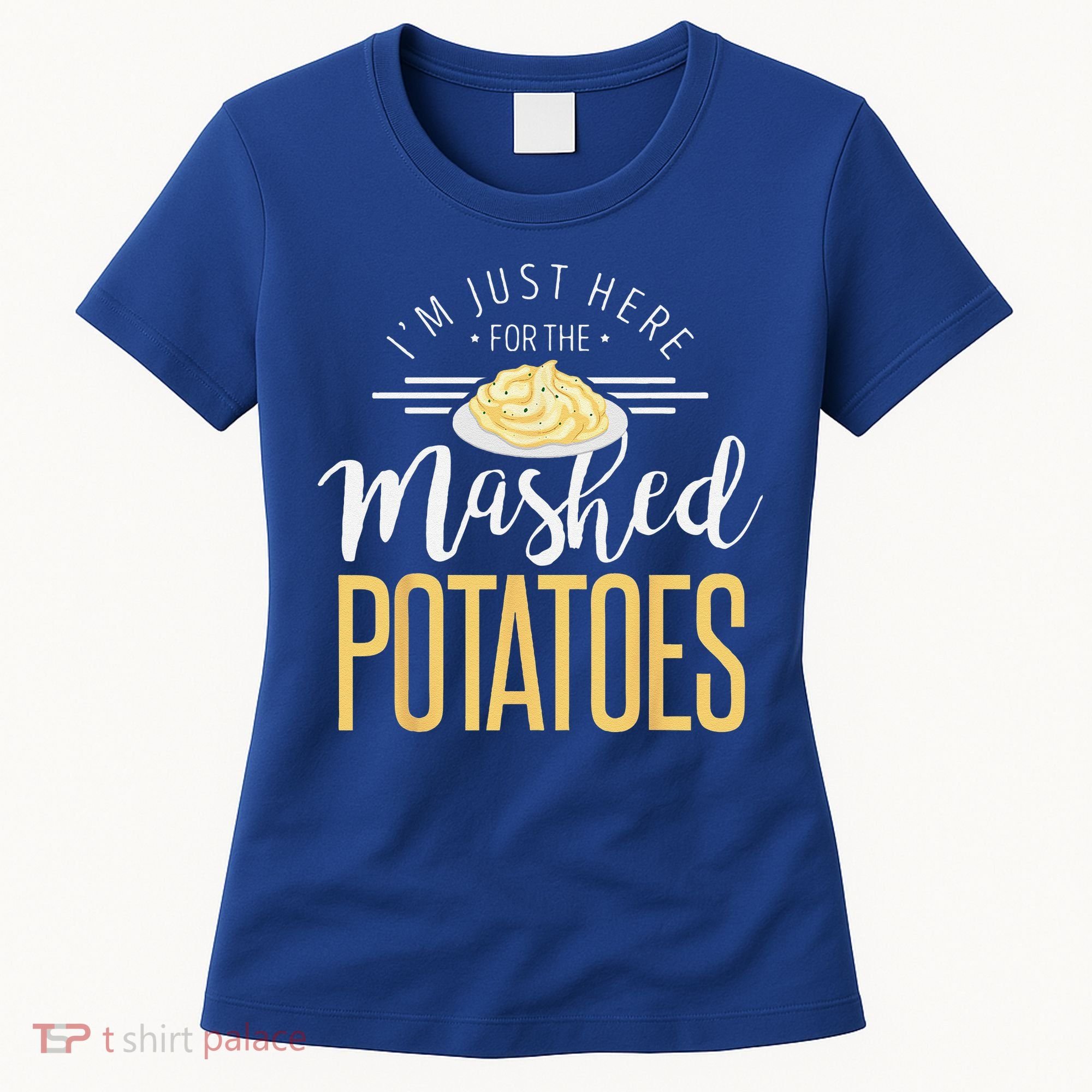 Funny Thanksgiving Im Just Here For The Mashed Potato Women's T-Shirt