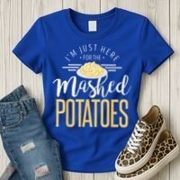 Funny Thanksgiving Im Just Here For The Mashed Potato Women's T-Shirt thumb 3