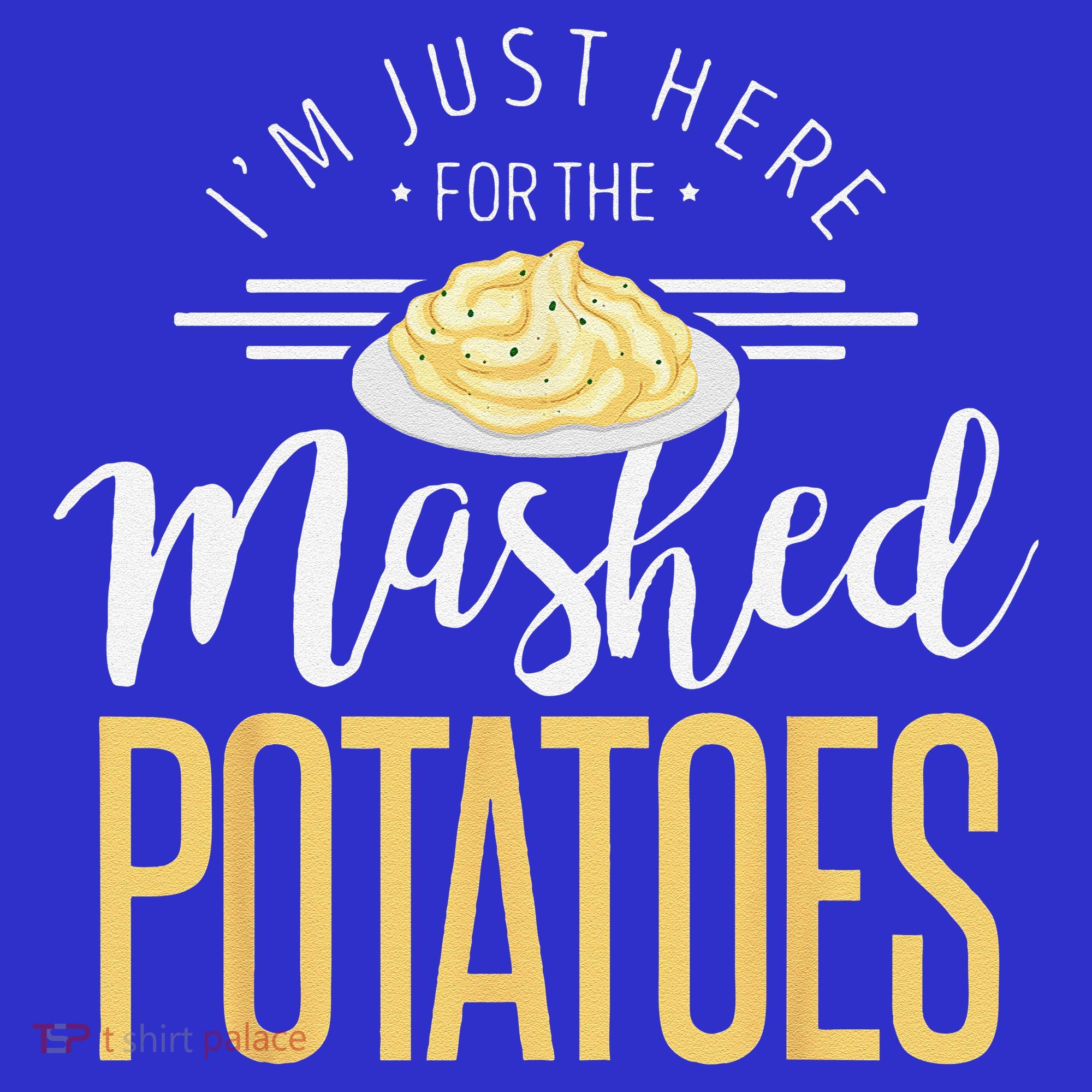 Funny Thanksgiving Im Just Here For The Mashed Potato Women's T-Shirt