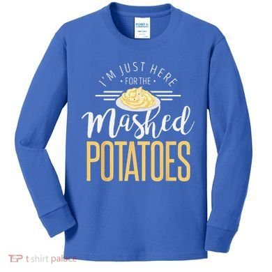 Funny Thanksgiving Im Just Here For The Mashed Potato Kids Long Sleeve Shirt