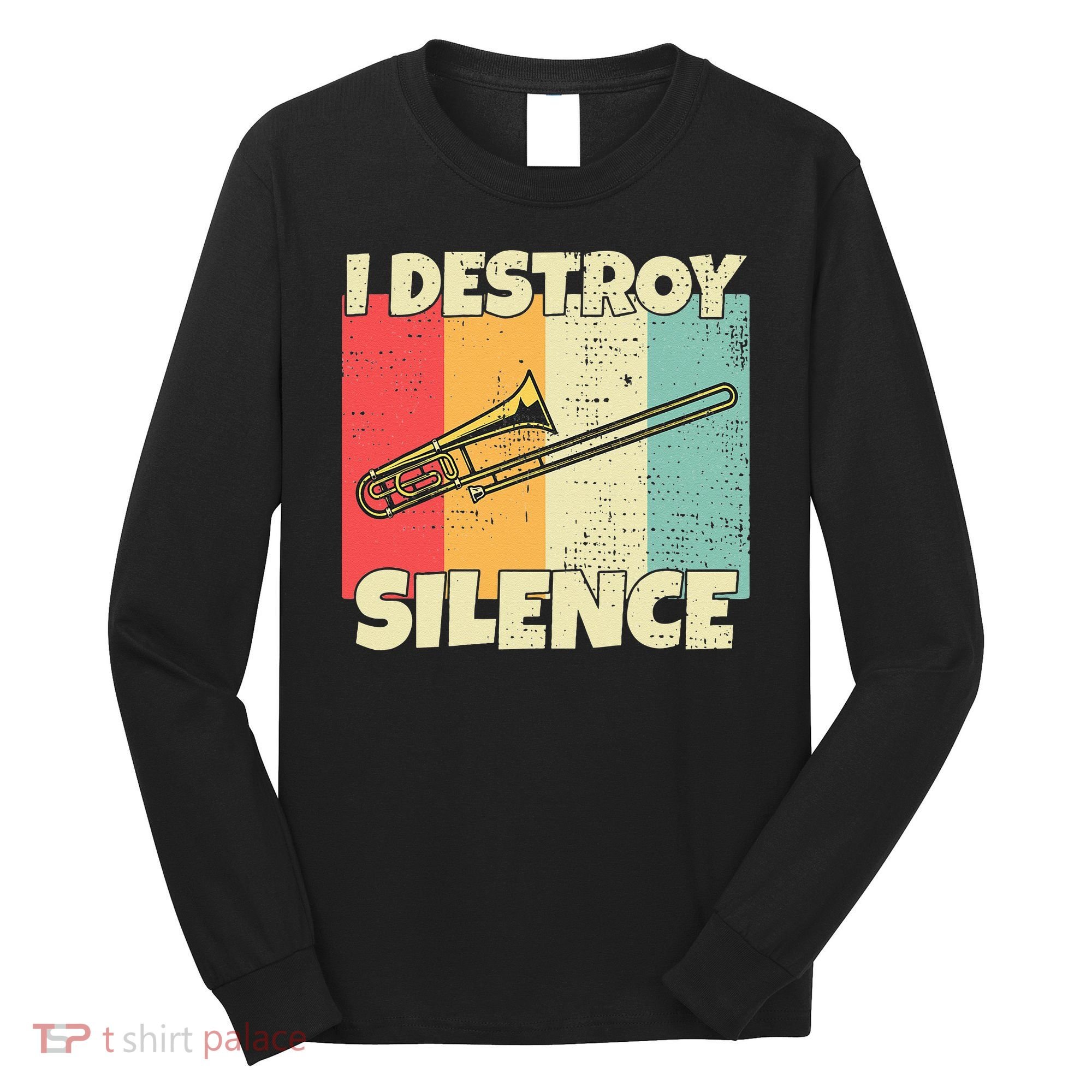 Funny Trombone Instrument I Destroy Silence For Trombone Long Sleeve Shirt