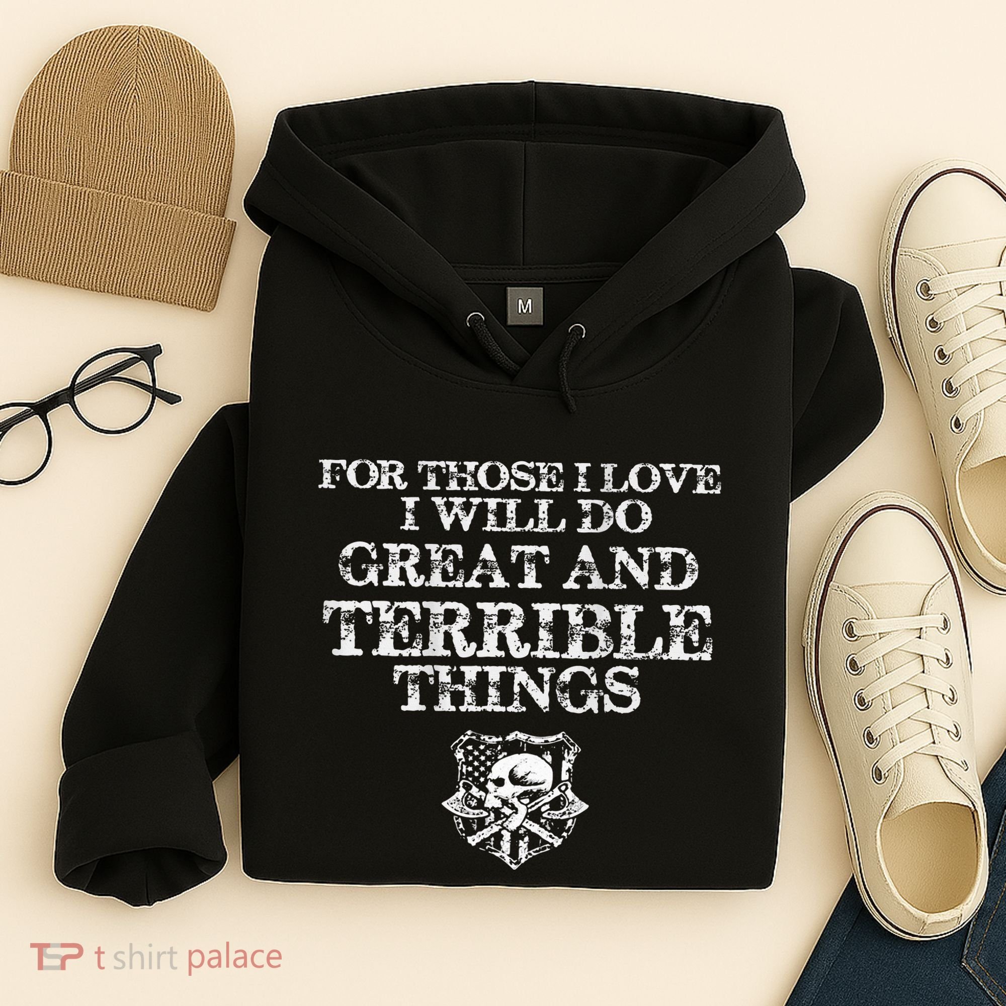 For Those I Love I Will Do Great And Terrible Things Hoodie