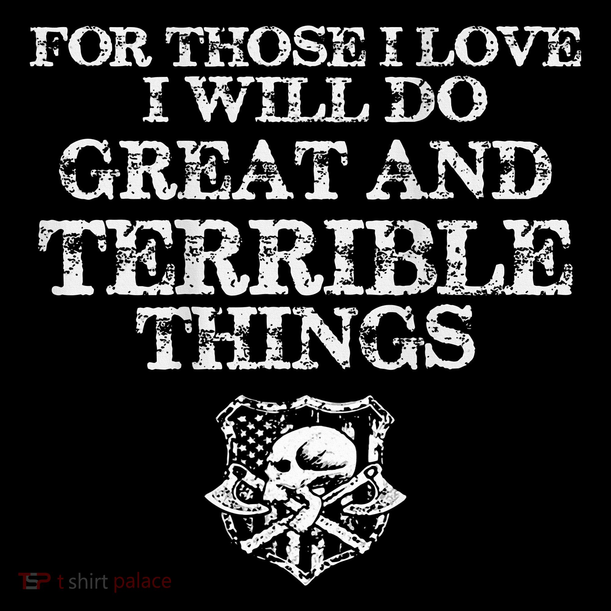For Those I Love I Will Do Great And Terrible Things Sweatshirt