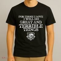 For Those I Love I Will Do Great And Terrible Things T-Shirt thumb 3