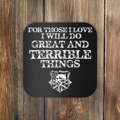 For Those I Love I Will Do Great And Terrible Things Coaster