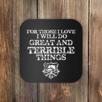 For Those I Love I Will Do Great And Terrible Things Coaster thumb 0