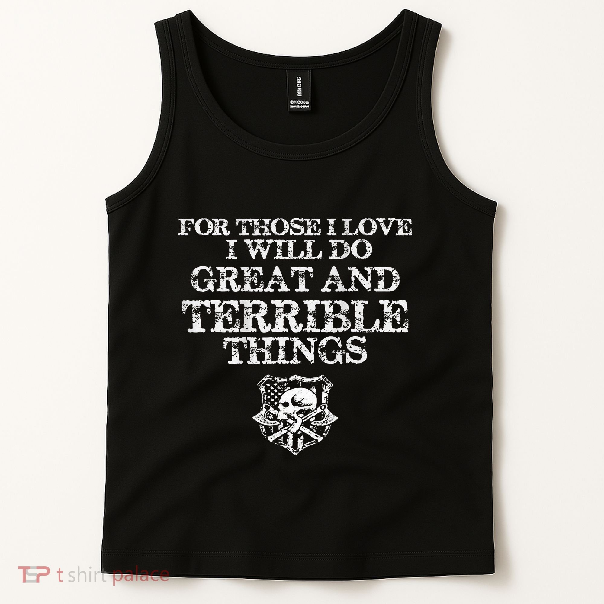 For Those I Love I Will Do Great And Terrible Things Tank Top