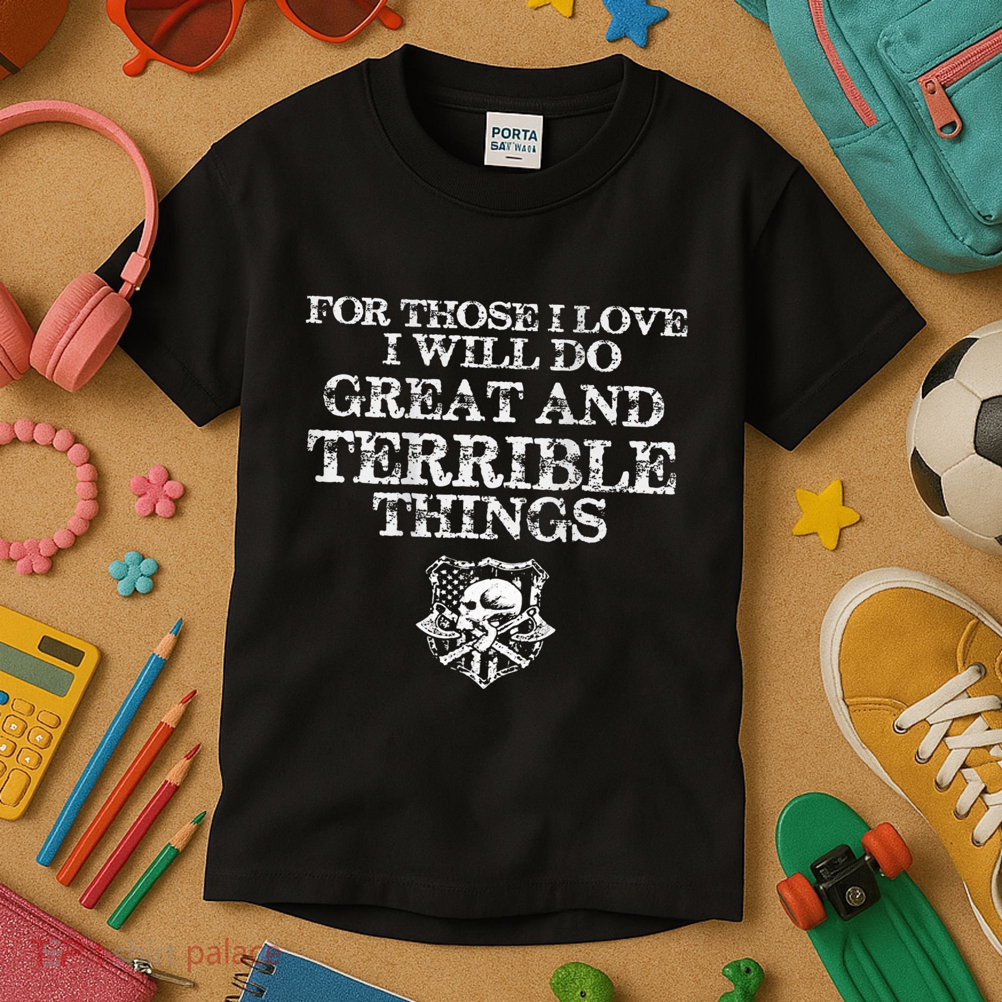 For Those I Love I Will Do Great And Terrible Things Kids T-Shirt