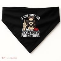 Funny Theology If You DonT Sin Jesus Died For Nothing USA-Made Doggie Bandana thumb 0
