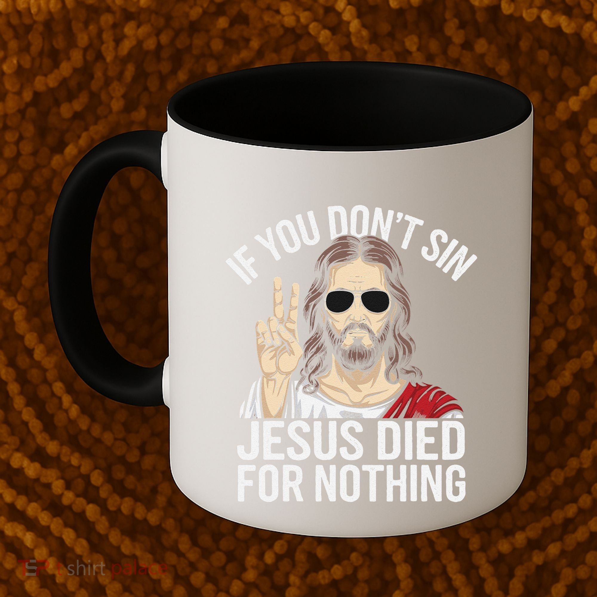 Funny Theology If You DonT Sin Jesus Died For Nothing Coffee Mug