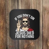 Funny Theology If You DonT Sin Jesus Died For Nothing Coaster thumb 0