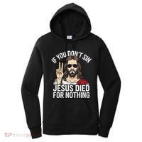 Funny Theology If You DonT Sin Jesus Died For Nothing Women's Hoodie thumb 0