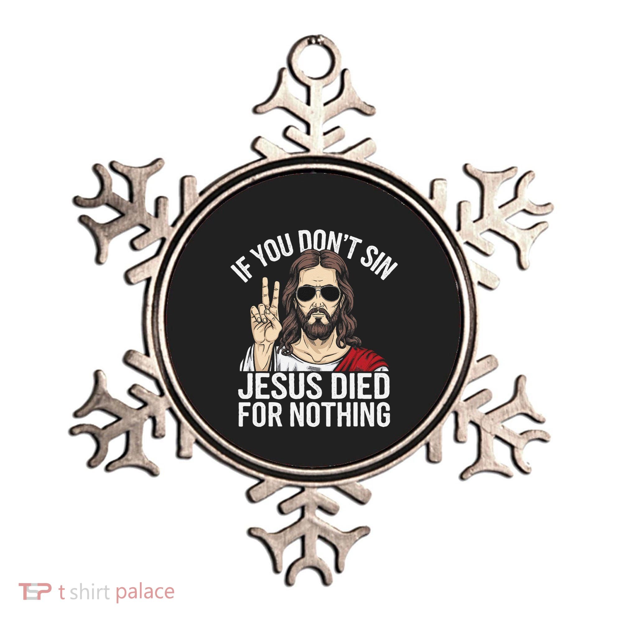 Funny Theology If You DonT Sin Jesus Died For Nothing Ornament