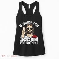 Funny Theology If You DonT Sin Jesus Died For Nothing Women's Tank Top thumb 0