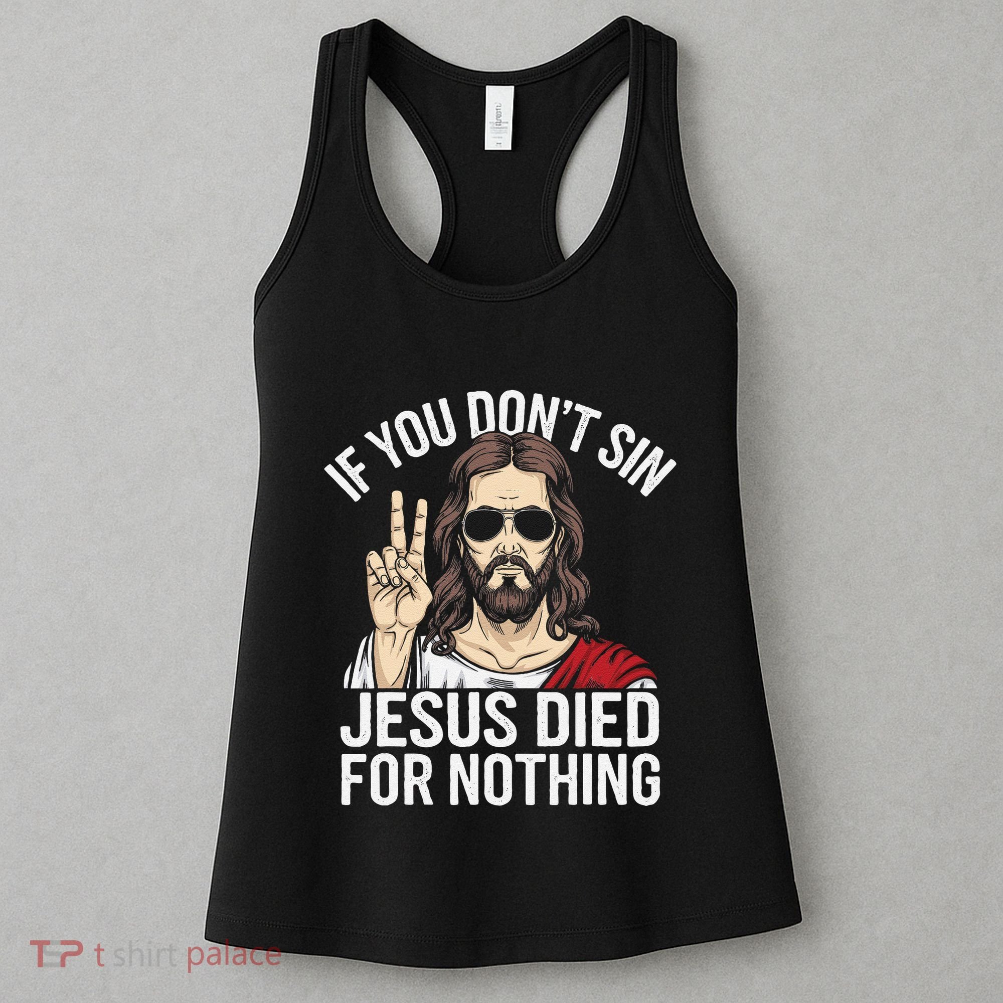 Funny Theology If You DonT Sin Jesus Died For Nothing Women's Tank Top