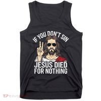 Funny Theology If You DonT Sin Jesus Died For Nothing Tank Top thumb 0