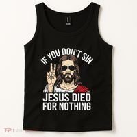 Funny Theology If You DonT Sin Jesus Died For Nothing Tank Top thumb 2