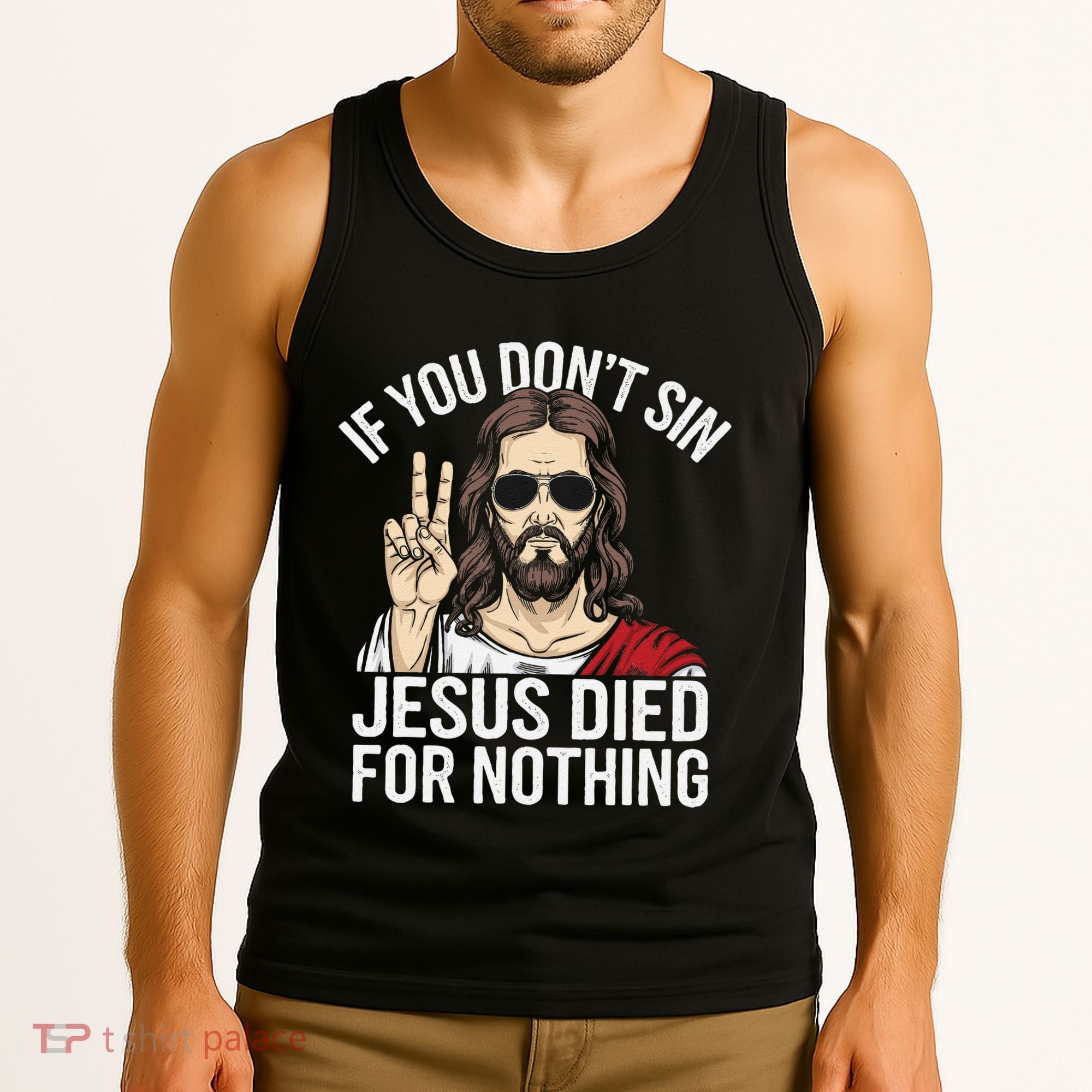 Funny Theology If You DonT Sin Jesus Died For Nothing Tank Top