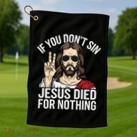 Funny Theology If You DonT Sin Jesus Died For Nothing Golf Towel thumb 1