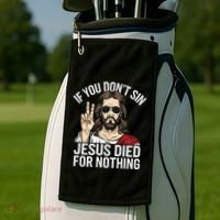 Funny Theology If You DonT Sin Jesus Died For Nothing Golf Towel thumb 2