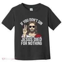 Funny Theology If You DonT Sin Jesus Died For Nothing Toddler T-Shirt thumb 0