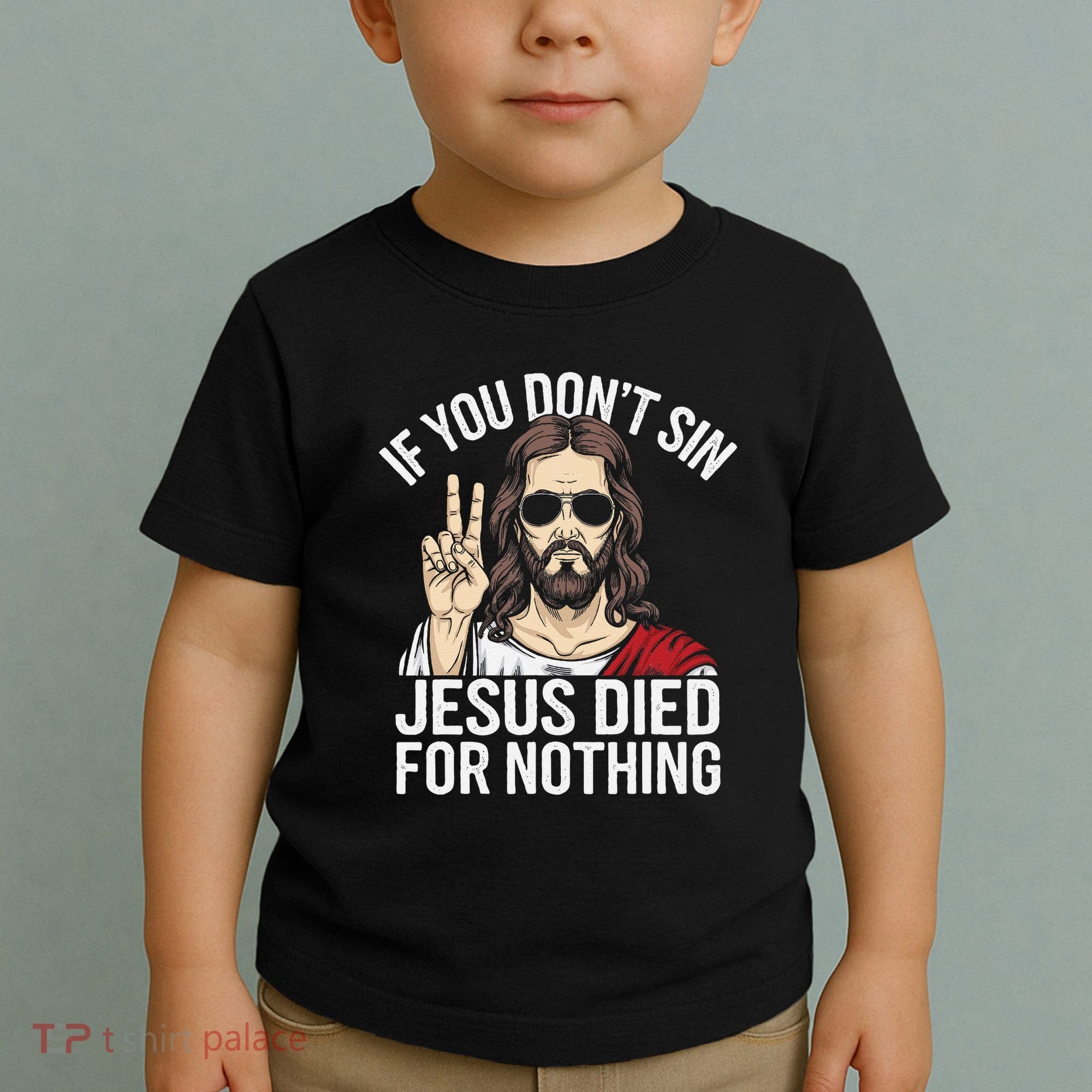 Funny Theology If You DonT Sin Jesus Died For Nothing Toddler T-Shirt