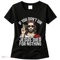 Funny Theology If You DonT Sin Jesus Died For Nothing Women's T-Shirt thumb 0