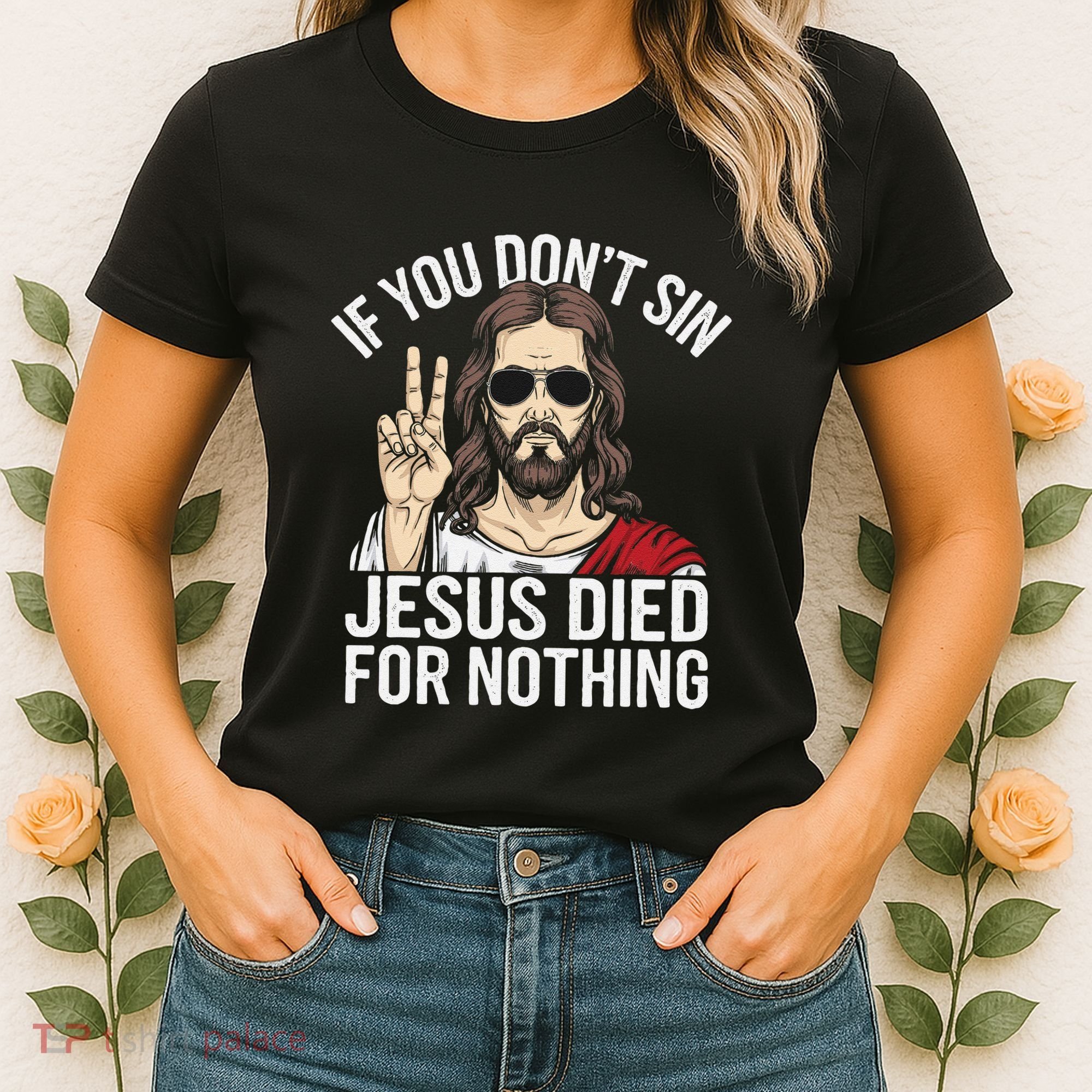 Funny Theology If You DonT Sin Jesus Died For Nothing Women's T-Shirt