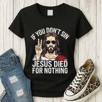 Funny Theology If You DonT Sin Jesus Died For Nothing Women's T-Shirt thumb 3