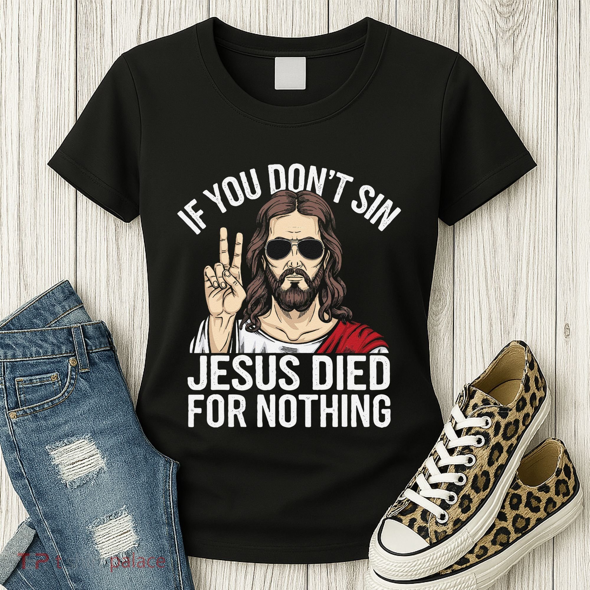 Funny Theology If You DonT Sin Jesus Died For Nothing Women's T-Shirt