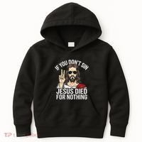 Funny Theology If You DonT Sin Jesus Died For Nothing Kids Hoodie thumb 0