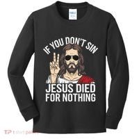 Funny Theology If You DonT Sin Jesus Died For Nothing Kids Long Sleeve Shirt thumb 0
