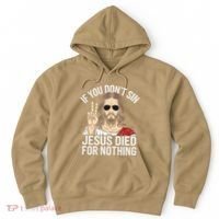 Funny Theology If You DonT Sin Jesus Died For Nothing Hoodie thumb 0