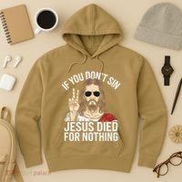 Funny Theology If You DonT Sin Jesus Died For Nothing Hoodie thumb 3