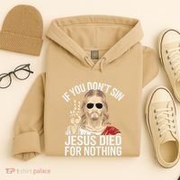 Funny Theology If You DonT Sin Jesus Died For Nothing Hoodie thumb 4