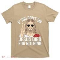 Funny Theology If You DonT Sin Jesus Died For Nothing T-Shirt thumb 0