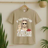 Funny Theology If You DonT Sin Jesus Died For Nothing T-Shirt thumb 2