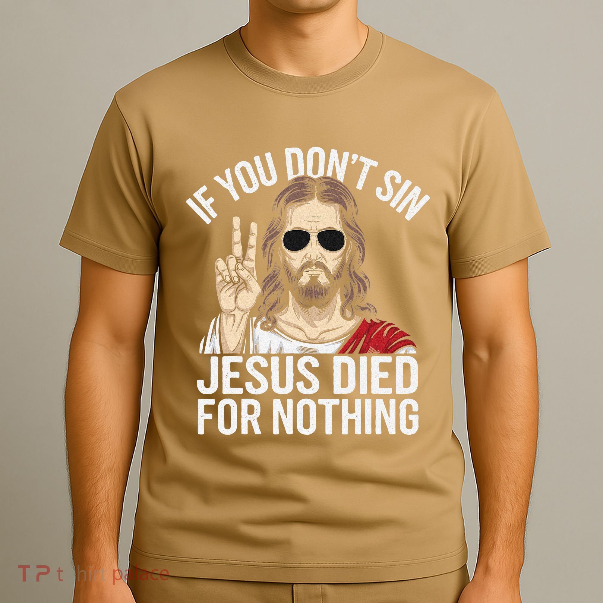 Funny Theology If You DonT Sin Jesus Died For Nothing T-Shirt