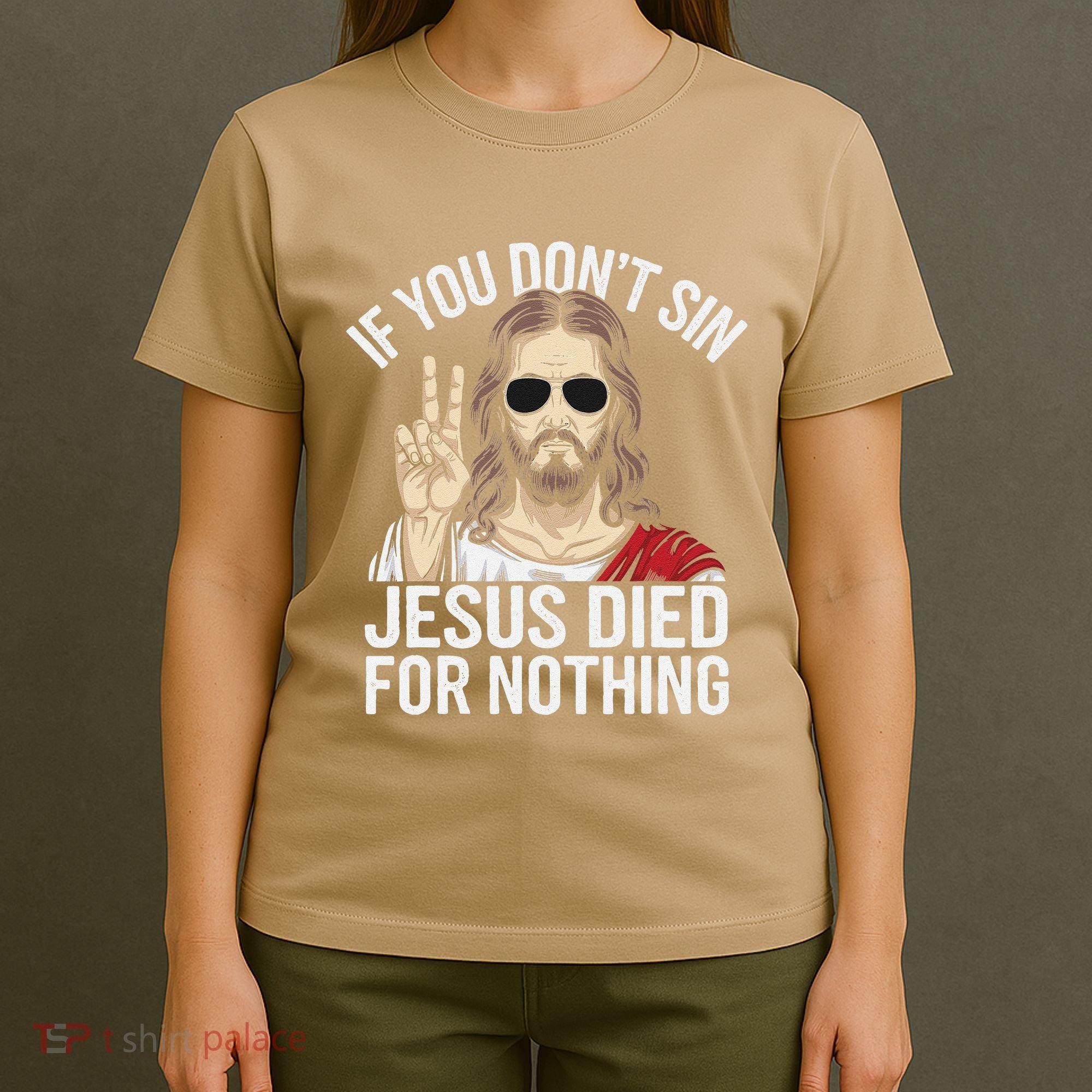 Funny Theology If You DonT Sin Jesus Died For Nothing T-Shirt