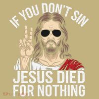 Funny Theology If You DonT Sin Jesus Died For Nothing T-Shirt thumb 7