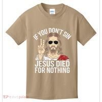 Funny Theology If You DonT Sin Jesus Died For Nothing Kids T-Shirt thumb 0